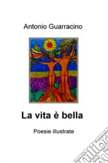 La vita è bella libro di Guarracino Antonio