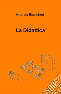 La didattica libro di Bianchini Andrea