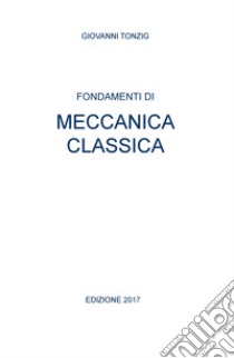 Fondamenti di meccanica classica libro di Tonzig Giovanni