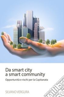 Da smart city a smart community. Opportunità e rischi per la Capitanata libro di Vergura Silvano