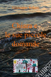 Chiara e le sue piccole domande libro di Solaro Giuseppe