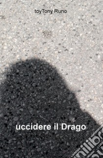 Uccidere il drago libro di Toytonyruno