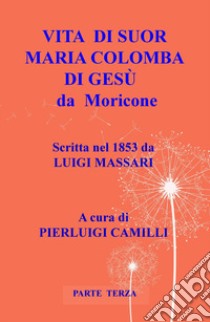 Vita di suor Maria Colomba di Gesù da Moricone. Vol. 3 libro di Massari Luigi; Camilli P. (cur.)