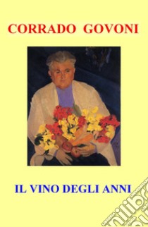 Il vino degli anni libro di Govoni Corrado; Lisi T. (cur.)