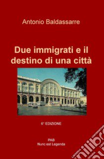 Due immigrati e il destino di una città libro di Baldassarre Antonio