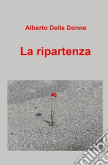 La ripartenza libro di Delle Donne Alberto