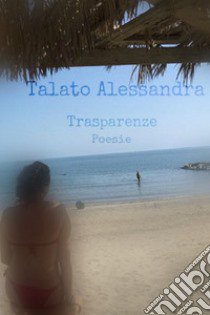 Trasparenze libro di Talato Alessandra