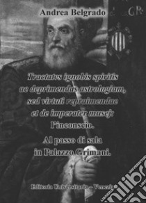 Tractatvs ignobis spiritis ac deprimendas astrologiam, sed virtuti repraimendae et de imperater musej: l'inconscio. Al passo di sala in Palazzo Grimani libro di Belgrado Andrea