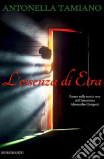 L'essenza di Etra. Amare diventa un'arte quando l'arte è l'amore libro di Tamiano Antonella