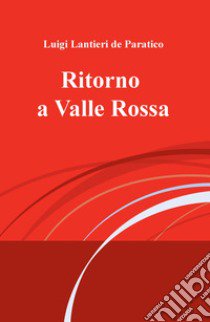 Ritorno a Valle Rossa libro di Lantieri de Paratico Luigi