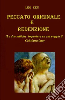 Peccato e redenzione. Le due imposture su cui poggia il cristianesimo libro di Zen Leo