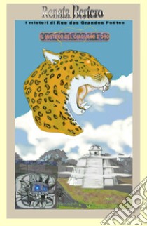 Il mistero del giaguaro d'oro. Un'antica maledizione Maya incombe su tutti coloro che cercano la città perduta libro di Bertero Renata