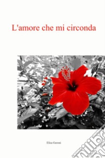 L'amore che mi circonda libro di Geroni Elisa