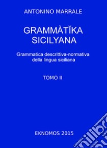 Grammatika sicilyana. Grammatica descrittiva-normativa della lingua siciliana. Vol. 2 libro di Marrale Antonino