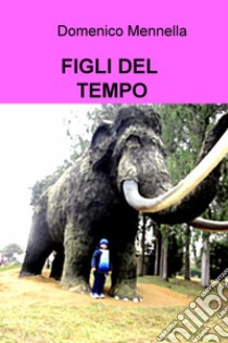 Figli del tempo libro di Mennella Domenico