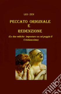 Peccato originale e redenzione. (Le due mitiche imposture su cui poggia il cristianesimo) libro di Zen Leo