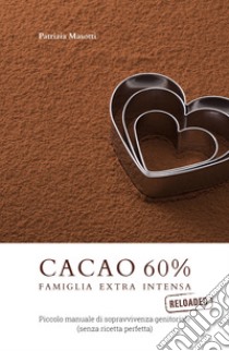 Cacao 60 per cento. Famiglia extra intensa libro di Masotti Patrizia