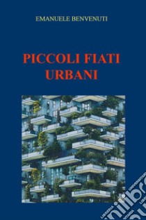 Piccoli fiati urbani libro di Benvenuti Emanuele