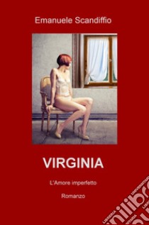 Virginia. L'amore imperfetto libro di Scandiffio Emanuele