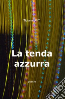 La tenda azzurra... libro di Aliffi Tiziana