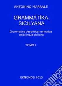 Grammatika sicilyana. Grammatica descrittiva-normativa della lingua siciliana. Vol. 1 libro di Marrale Antonino