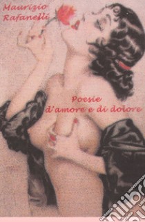 Poesie d'amore e di dolore libro di Rafanelli Maurizio