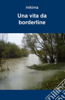 Una vita da borderline libro di Marcellan Michele