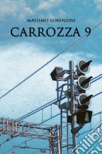 Carrozza 9 libro di Lorenzini Massimo