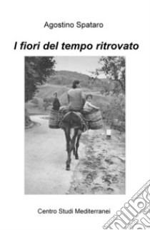 I fiori del tempo ritrovato libro di Spataro Agostino