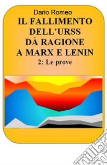 Il fallimento dell'URSS da ragione a Marx e Lenin. Vol. 2: Le prove libro di Romeo Dario