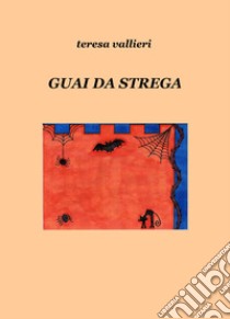 Guai da strega libro di Vallieri Teresa