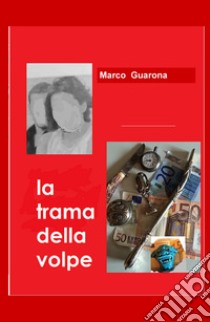 La trama della volpe libro di Guarona Marco