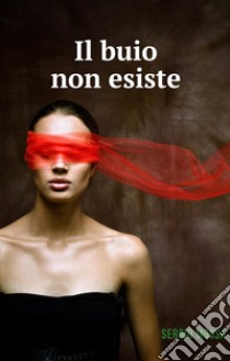 Il buio non esiste libro di Mossa Sergio