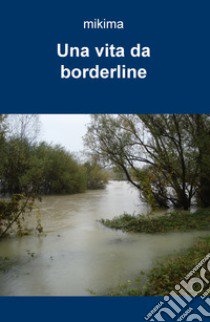 Una vita da borderline libro di Marcellan Michele