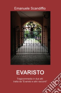 Evaristo. Tragicommedia in due atti libro di Scandiffio Emanuele