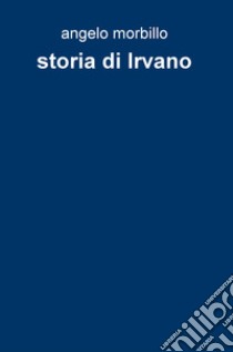 Storia di Irvano libro di Morbillo Angelo