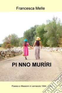 Pi nno muriri. Poesie e riflessioni in vernacolo (1994-2015) libro di Melle Francesca