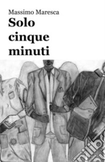 Solo cinque minuti libro di Maresca Massimo