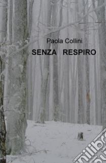 Senza respiro libro di Collini Paola