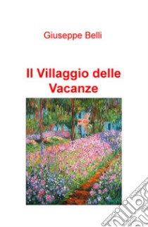 Il villaggio delle vacanze libro di Belli Giuseppe