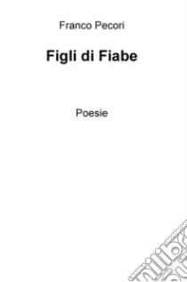 Figli di fiabe libro di Pecori Franco