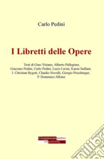 I libretti delle opere libro di Pedini Carlo