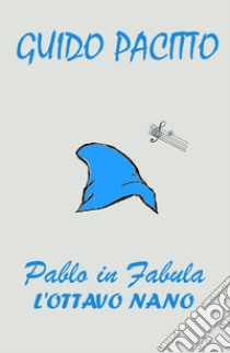 Pablo in fabula. Vol. 1: L' ottavo nano libro di Pacitto Guido