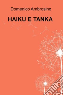 Haiku e tanka libro di Ambrosino Domenico