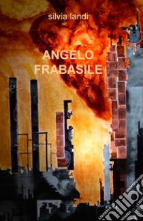 Angelo Frabasile libro di Landi Silvia