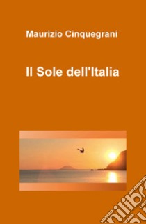 Il sole dell'Italia libro di Cinquegrani Maurizio