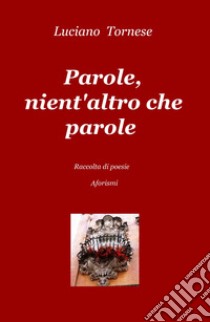 Parole, nient'altro che parole libro di Tornese Luciano