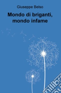 Mondo di briganti, mondo infame libro di Belso Giuseppe