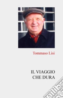 Il viaggio che dura libro di Lisi Tommaso