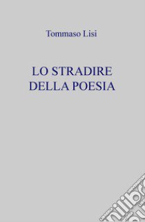 Lo stradire della poesia libro di Lisi Tommaso